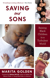 Marita Golden — Saving Our Sons: Raising Black Children in a Turbulent World (New Edition) (Parenting Black Teen Boys, Improving Black Family Health and Relationships)