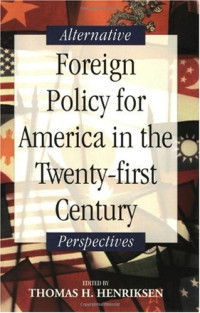 Thomas H. Henriksen — Foreign Policy for America in the Twenty-first Century: Alternative Perspectives