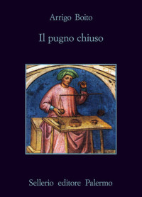 Arrigo Boito — Il pugno chiuso