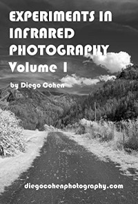 Diego Cohen — Experiments In Infrared Photography Volume 1
