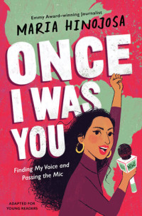 Maria Hinojosa — Once I Was You: Finding My Voice and Passing the Mic