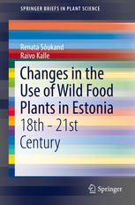 Renata Sõukand, Raivo Kalle (auth.) — Changes in the Use of Wild Food Plants in Estonia: 18th - 21st Century