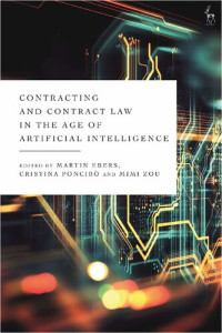 Martin Ebers, Cristina Poncibò, Mimi Zou — Contracting and Contract Law in the Age of Artificial Intelligence