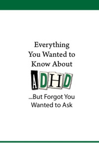 Neuroscience Education Institute — Everything You Wanted to Know About ADHD ...But Forgot You Wanted to Ask