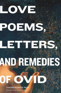 Ovid Ovid; Michael Dirda; David R. Slavitt — Love Poems, Letters, and Remedies of Ovid