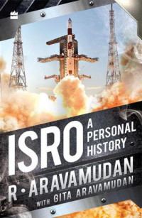 Indian Space Research Organisation;Aravamudan, Gita;Aravamudan, Ramabhadran — ISRO: A Personal History