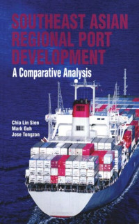 Chia Lin Sien; Mark Goh; Jose Tongzon — Southeast Asian Regional Port Development: A Comparative Analysis