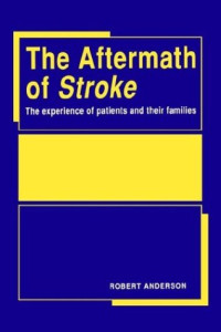 Robert Anderson — The aftermath of stroke : the experience of patients and their families