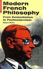 Wicks, Robert — Modern French philosophy : from existentialism to postmodernism