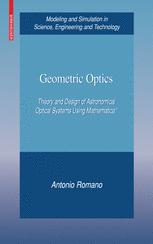 Antonio Romano (auth.) — Geometric Optics: Theory and Design of Astronomical Optical Systems Using Mathematica®