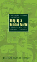 Oliver Kozlarek, Jörn Rüsen, Ernst Wolff (eds.) — Shaping a Humane World: Civilizations - Axial Times - Modernities - Humanisms