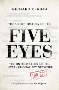 Richard Kerbaj — The Secret History of the Five Eyes