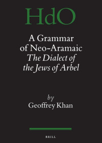 Geoffrey Khan — A Grammar of Neo-Aramaic. The dialect of the Jews of Arbel