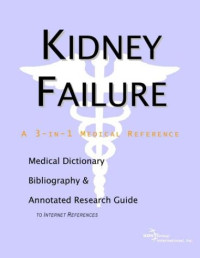 ICON Health Publications — Kidney Failure - A Medical Dictionary, Bibliography, and Annotated Research Guide to Internet References