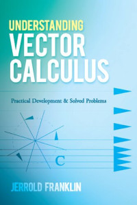 Jerrold Franklin — Understanding Vector Calculus: Practical Development and Solved Problems (Dover Books on Mathematics)