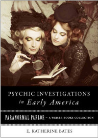 E. Katherine Bates, Varla Ventura — Psychic Investigations in Early America