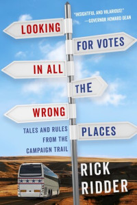 Rick Ridder — Looking for Votes in All the Wrong Places: Tales and Rules from the Campaign Trail