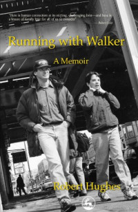Robert Hughes — Running With Walker: A Memoir