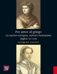 Jacques Lafaye — Por amor al griego. La nación europea, señorío humanista (siglos XIV-XVII)