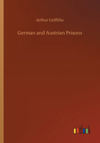 Arthur Griffiths — German and Austrian Prisons