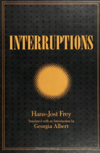 Hans-Jost Frey — Interruptions