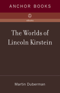 Martin Duberman — The Worlds of Lincoln Kirstein