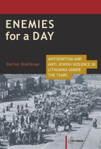 Darius Staliūnas — Enemies for a Day: Antisemitism and Anti-Jewish Violence in Lithuania under the Tsars