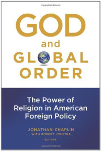 Jonathan Chaplin with Robert Joustra — God and Global Order: The Power of Religion in American Foreign Policy