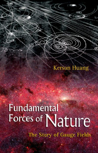 Kerson Huang — Fundamental Forces of Nature: The Story of Gauge Fields