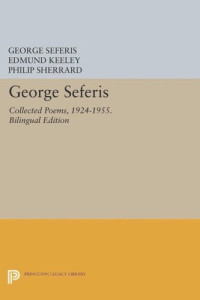 George Seferis (editor); Edmund Keeley (editor); Philip Sherrard (editor) — George Seferis: Collected Poems, 1924-1955. Bilingual Edition - Bilingual Edition