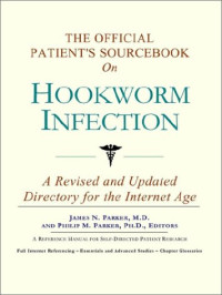 Icon Health Publications — The Official Patient's Sourcebook on Hookworm Infection: A Revised and Updated Directory for the Internet Age