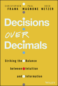 Paul F. Magnone, Christopher J. Frank, Oded Netzer — Decisions Over Decimals: Striking the Balance between Intuition and Information