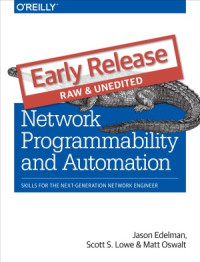 Jason Edelman, Scott S. Lowe, Matt Oswalt — Network Programmability and Automation [Early Release]