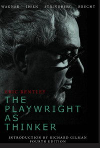 Bentley, Eric — The playwright as thinker