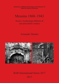 Armando Donato — Messina 1860–1943: Storia e Archeologia Militare di una piazzaforte contesa