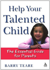 Barry Teare — Help Your Talented Child: An essential guide for parents