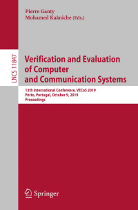 Pierre Ganty, Mohamed Kaâniche — Verification and Evaluation of Computer and Communication Systems: 13th International Conference, VECoS 2019, Porto, Portugal, October 9, 2019, Proceedings