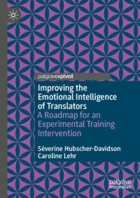 Séverine Hubscher-Davidson, Caroline Lehr — Improving the Emotional Intelligence of Translators: A Roadmap for an Experimental Training Intervention