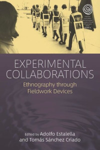 Adolfo Estalella (editor); Tomás Sánchez Criado (editor) — Experimental Collaborations: Ethnography through Fieldwork Devices