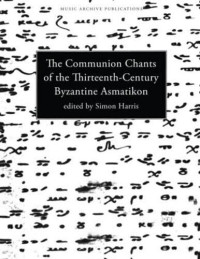 Simon Harris (editor) — Communion Chants of the Thirteenth-Century Byzantine Asmatikon (Music Archive Publications)