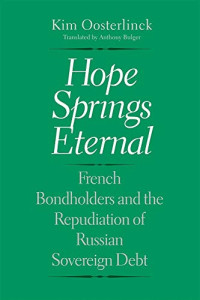 Kim Oosterlinck — Hope Springs Eternal: French Bondholders and the Repudiation of Russian Sovereign Debt