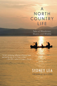 Sydney Lea — A North Country Life: Tales of Woodsmen, Waters, and Wildlife