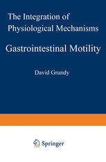 David Grundy (auth.) — Gastrointestinal Motility: The Integration of Physiological Mechanisms