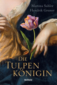 Sahler, Martina;Gruner, Hendrik — Die Tulpenkönigin