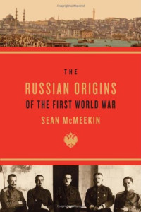 Sean McMeekin — The Russian Origins of the First World War