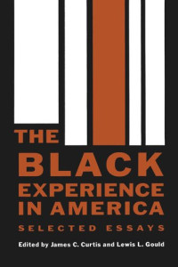 James C. Curtis (editor); Lewis L. Gould (editor) — The Black Experience in America: Selected Essays