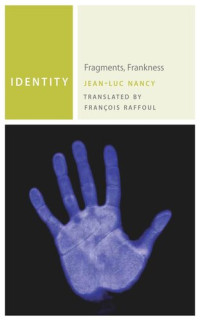 Jean-Luc Nancy; François Raffoul — Identity: Fragments, Frankness