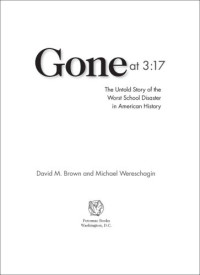 Wereschagin, Michael; Brown, David M — Gone at 3: 17: The Untold Story of the Worst School Disaster in American History