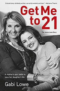 Gabi Lowe — Get Me to 21: The Jenna Lowe Story