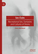Chris Haywood — Sex Clubs: Recreational Sex, Fantasies and Cultures of Desire
